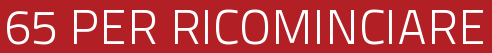 65 PER RICOMINCIARE